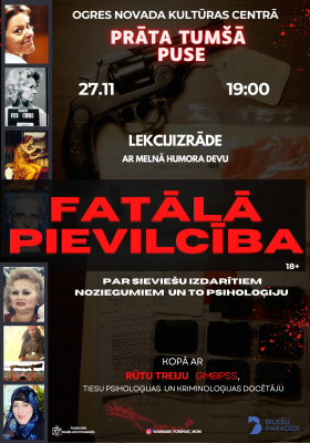 FATĀLĀ PIEVILCĪBA | Rūtas Treijas izklaidējoši informatīva lekcijizrāde par sievietēm noziegumu pasaulē