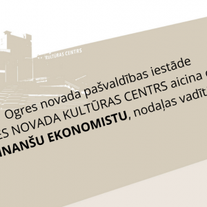 Ogres novada Kultūras centrs aicina darbā FINANŠU EKONOMISTU, nodaļas vadītāju
