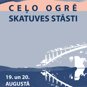 19. un 20. augustā Ogres pilsētas svētki CEĻO OGRĒ. SKATUVES STĀSTI.