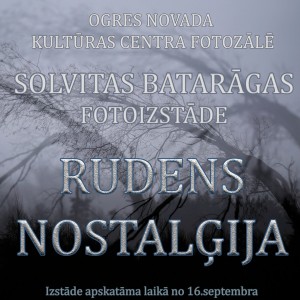 Ogres novada Kultūras centrā atklāta foto izstāde RUDENS NOSTALĢIJA