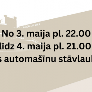 No 3. maija pl. 22.00 līdz 4. maija pl. 21.00 slēgts automašīnu stāvlaukums