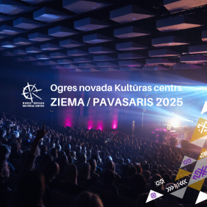 Ogres novada Kultūras centra jaunā sezona ZIEMA/PAVASARIS 2025
