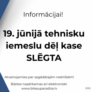 19. jūnijā biļešu kase SLĒGTA