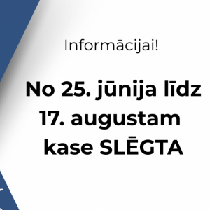 No 25. jūnija līdz 17. augustam kase SLĒGTA