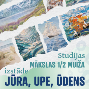 Studijas “Mākslas 1/2 Muiža” izstāde JŪRA, UPE, ŪDENS