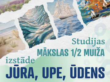 Studijas “Mākslas 1/2 Muiža” izstāde JŪRA, UPE, ŪDENS