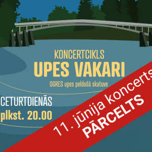11. jūnija UPES VAKARS PĀRCELTS uz 25. jūniju